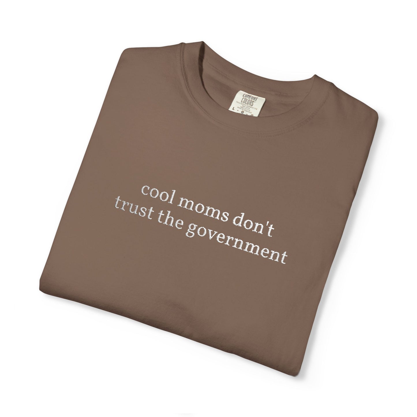 Cool Moms Don't Trust the Government - Embroidered Tee
