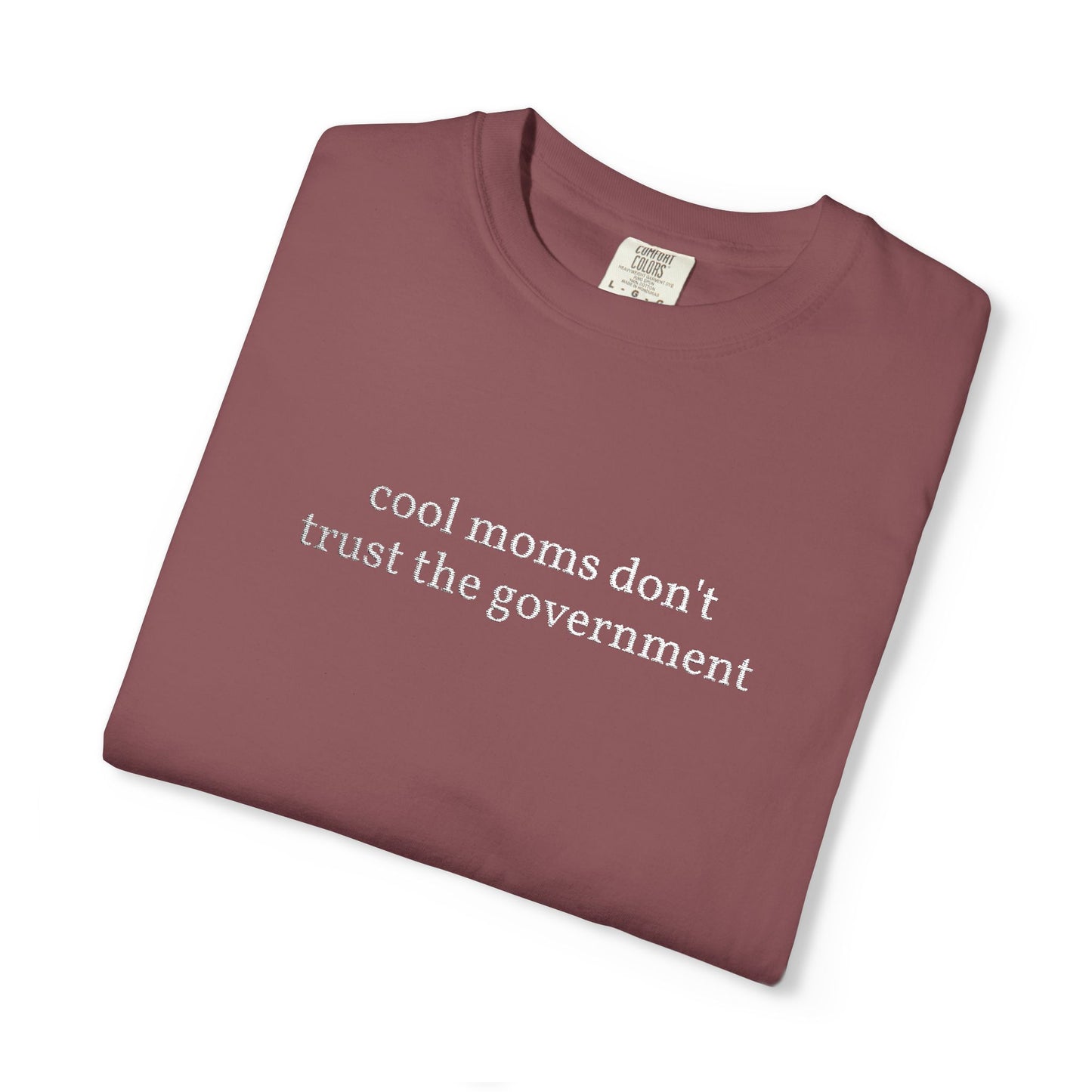 Cool Moms Don't Trust the Government - Embroidered Tee