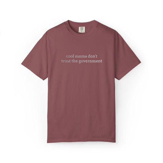 Cool Moms Don't Trust the Government - Embroidered Tee