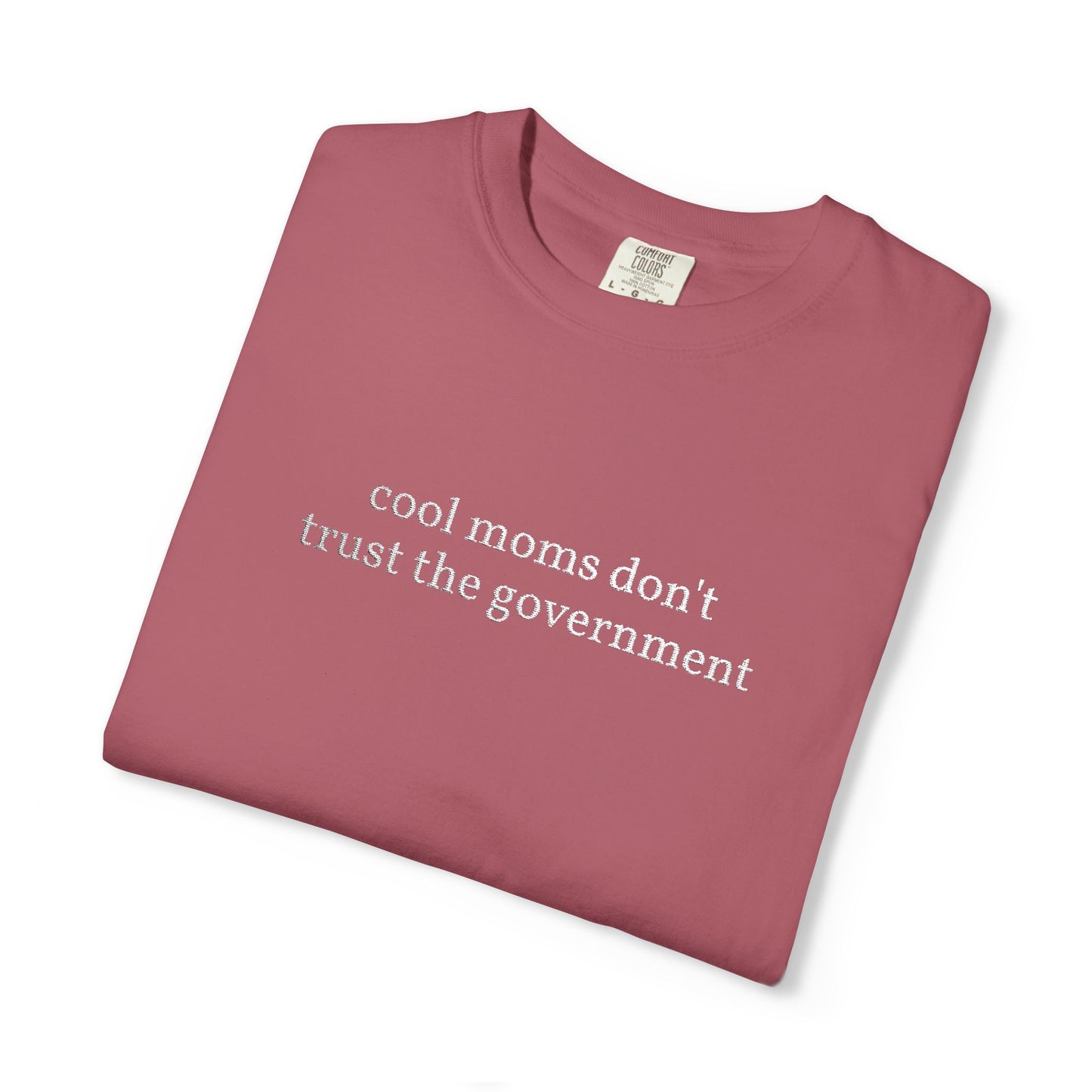 Cool Moms Don't Trust the Government - Embroidered Tee