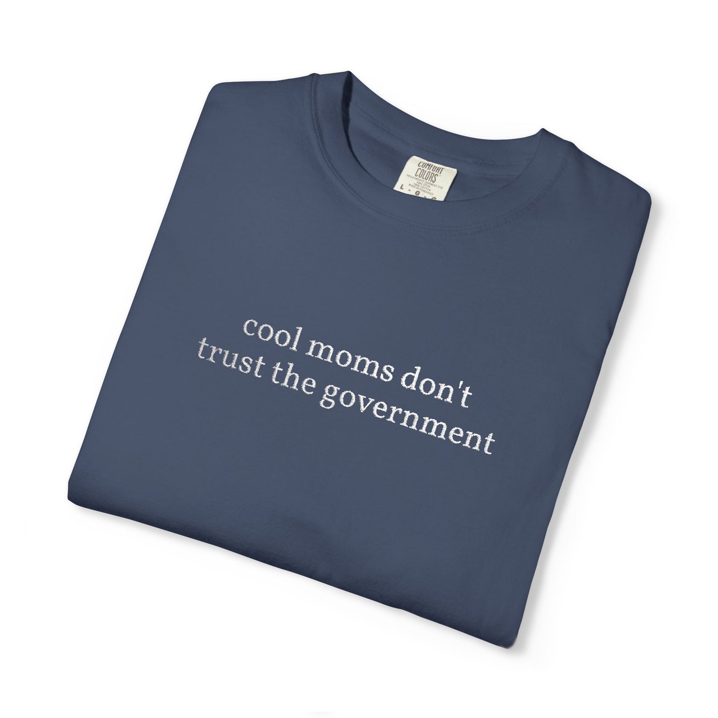 Cool Moms Don't Trust the Government - Embroidered Tee