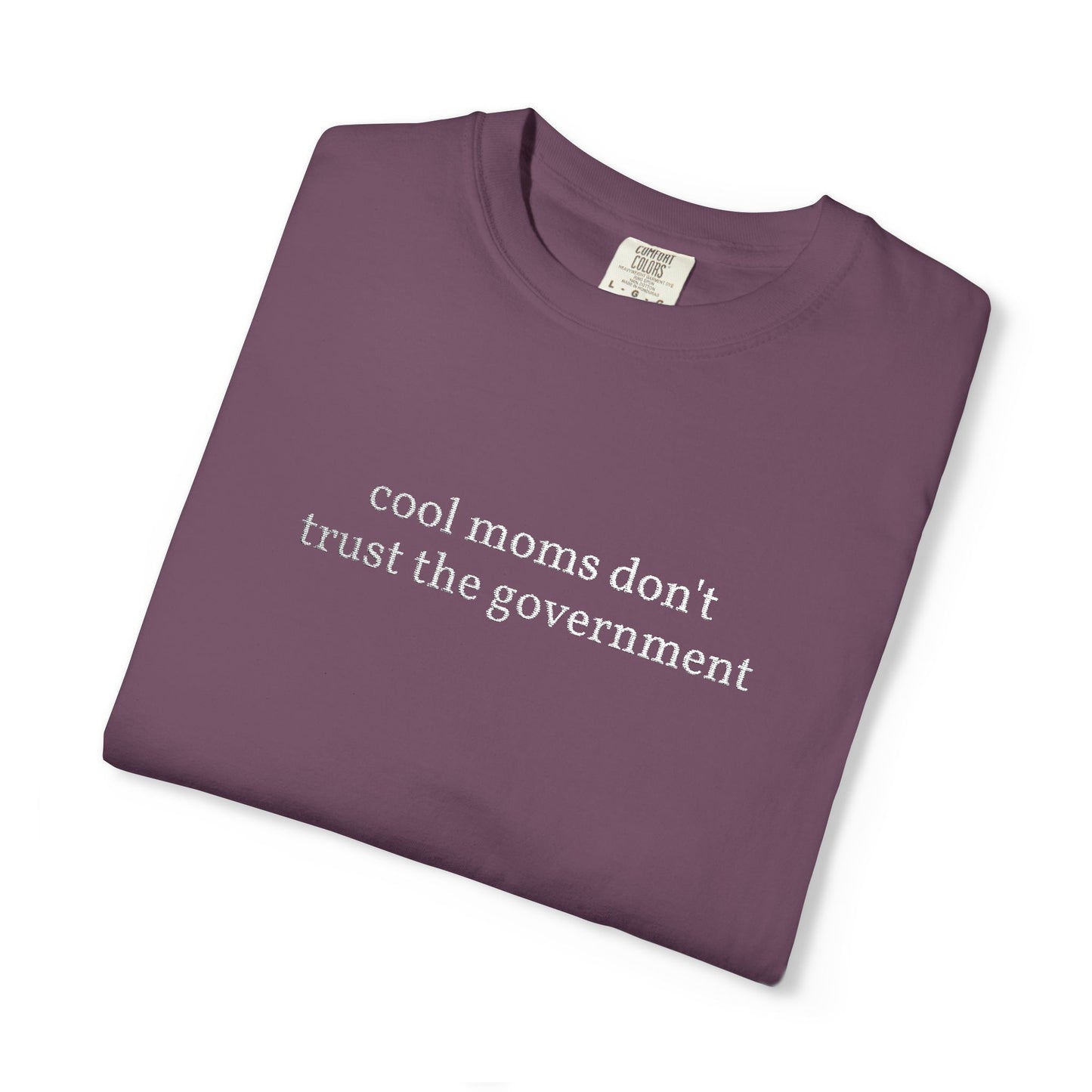 Cool Moms Don't Trust the Government - Embroidered Tee